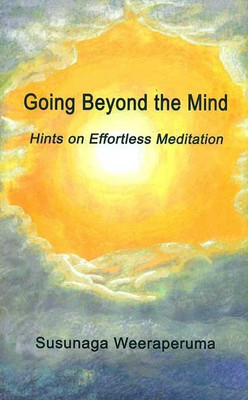 Going Beyond the Mind: Hints on Effortless Meditation(English, Paperback, Susunaga Weeraperuma)