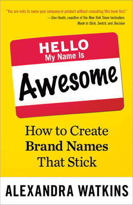 Hello, My Name is Awesome  - How to Create Brand Names that Stick(English, Paperback, Watkins Alexandra)