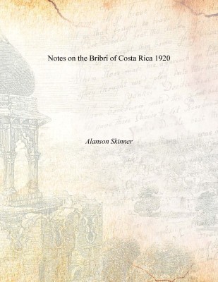 Notes on the Bribri of Costa Rica 1920(English, Paperback, Alanson Skinner)