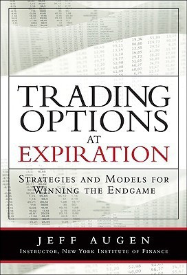Trading Options at Expiration  - Strategies and Models for Winning the Endgame 1st Edition(English, Hardcover, Augen Jeff)