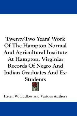 Twenty-Two Years' Work Of The Hampton Normal And Agricultural Institute At Hampton, Virginia(English, Paperback, Various Authors)