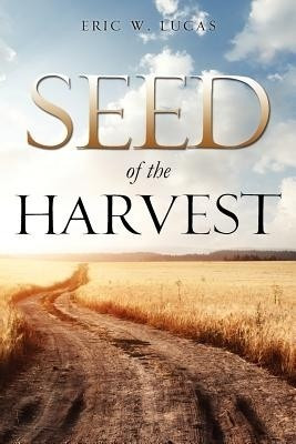 Seed of the Harvest(English, Paperback, Lucas Eric W)