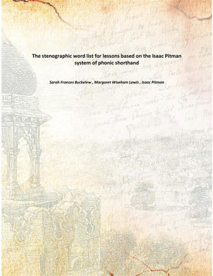 The stenographic word list for lessons based on the Isaac Pitman system of phonic shorthand(English, Paperback, Sarah Frances Buckelew , Margaret Wiseham Lewis , Isaac Pitman)