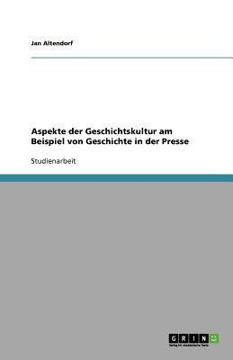Aspekte der Geschichtskultur am Beispiel von Geschichte in der Presse(German, Paperback, Altendorf Jan)