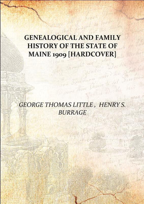 Genealogical and family history of the state of Maine 1909(English, Hardcover, George Thomas Little , Henry S. Burrage)