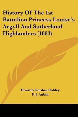 History Of The 1st Battalion Princess Louise's Argyll And Sutherland Highlanders (1883)(English, Paperback, unknown)