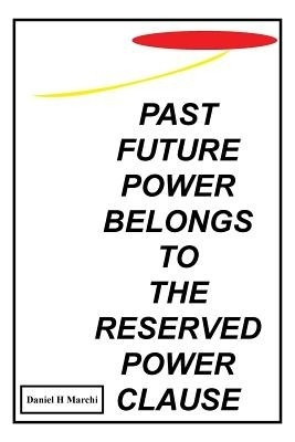 Past Future Power Belongs to the Reserved Power Clause(English, Paperback, Marchi Daniel H)