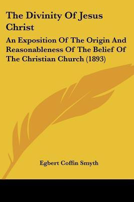 The Divinity Of Jesus Christ(English, Paperback, Smyth Egbert Coffin)