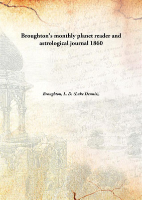 Broughton's monthly planet reader and astrological journal(English, Hardcover, Broughton, L. D. (Luke Dennis))