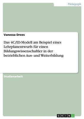 Das 4C/ID-Modell am Beispiel eines Lehrplanentwurfs fuer einen Bildungswissenschaftler in der betrieblichen Aus- und Weiterbildung(German, Paperback, Drees Vanessa)