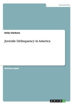 Juvenile Delinquency in America(English, Paperback, Clarkson Kelly)