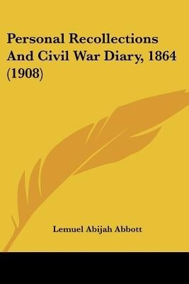 Personal Recollections And Civil War Diary, 1864 (1908)(English, Paperback, Abbott Lemuel Abijah)