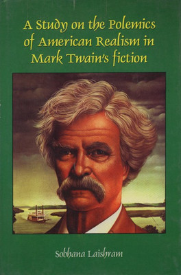 A Study on the Polemics of American Realism in Mark Twain's Fiction(English, Hardcover, Dr. Sobhana Laishram)