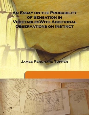 An Essay On the Probability of Sensation in Vegetableswith Additional Observations On Instinct(English, Hardcover, James Perchard Tupper)