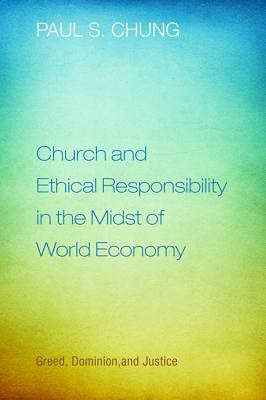 Church and Ethical Responsibility in the Midst of World Economy(English, Paperback, Chung Paul S.)
