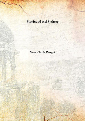 Stories Of Old Sydney(English, Hardcover, Bertie, Charles Henry, B. 1875)