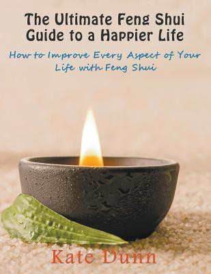 The Ultimate Feng Shui Guide to a Happier Life(English, Paperback, Dunn Kate)