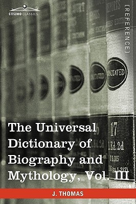 The Universal Dictionary of Biography and Mythology, Vol. III (in Four Volumes)(English, Hardcover, Thomas Joseph)