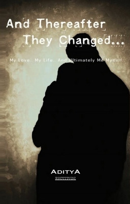 And Thereafter They Changed  - My Love.. My Life .. and Ultimately Me Myself(English, Paperback, Aditya Rai)