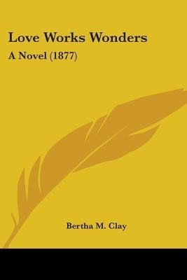 Love Works Wonders(English, Paperback, Clay Bertha M)
