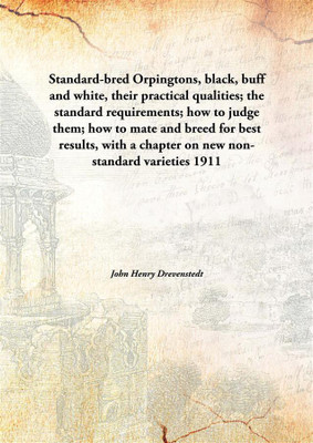 Standard-Bred Orpingtons, Black, Buff And White, Their Practical Qualities; The Standard Requirements; How To Judge Them; How To(English, Hardcover, John Henry Drevenstedt)