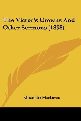 The Victor's Crowns And Other Sermons (1898)(English, Paperback, MacLaren Alexander)