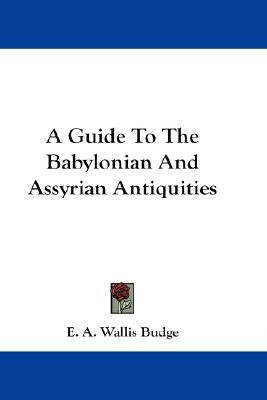 A Guide To The Babylonian And Assyrian Antiquities(English, Paperback, Budge E a Wallis)