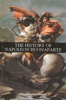 THE HISTORY OF NAPOLEON BUONAPARTE(English, Paperback, JOHN GIBSON LOCKHART)