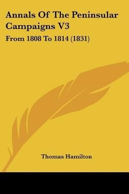 Annals Of The Peninsular Campaigns V3(English, Paperback, Hamilton Thomas)