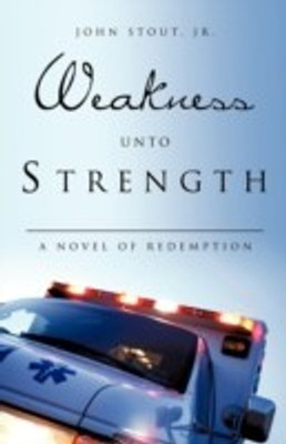 Weakness Unto Strength(English, Paperback, Stout John Jr)