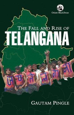 THE FALL AND RISE OF TELANGANA (HARDBACK)(GAUTAM PINGLE)