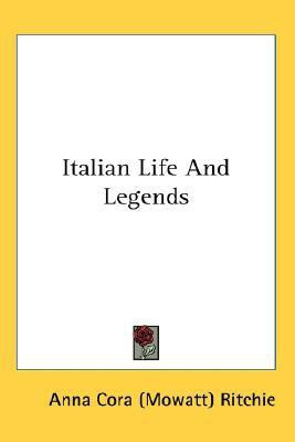 Italian Life And Legends(English, Paperback, Ritchie Anna Cora (Mowatt))