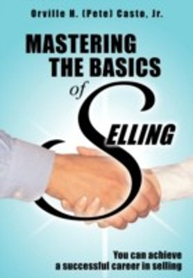 Mastering the Basics of Selling(English, Hardcover, Casto Jr. Orville H. (Pete))
