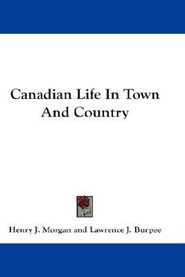 Canadian Life In Town And Country(English, Paperback, Morgan Henry J)