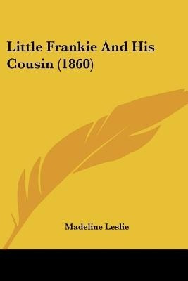 Little Frankie And His Cousin (1860)(English, Paperback, Leslie Madeline)