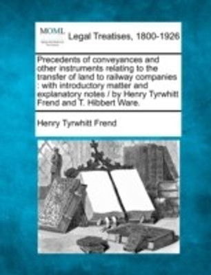 Precedents of Conveyances and Other Instruments Relating to the Transfer of Land to Railway Companies(English, Paperback, Frend Henry Tyrwhitt)