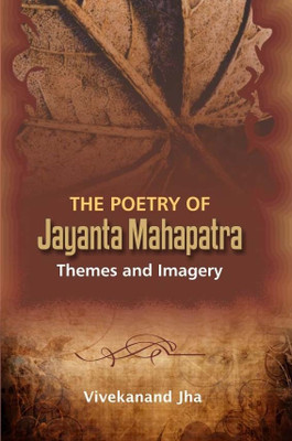 The Poetry of Jayanta Mahapatra: Thames and Imagery, 2013, 434 pp.(English, Hardcover, Dr. Vivekanand Jha)