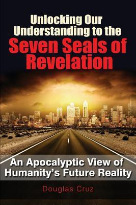 Unlocking Our Understanding to the Seven Seals of Revelation(English, Paperback, Cruz Douglas)