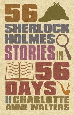 56 Sherlock Holmes Stories in 56 Days(English, Paperback, Walters Charlotte Anne)