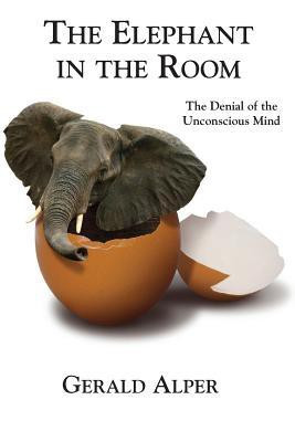 The Elephant in the Room-The Denial of the Unconscious Mind(English, Paperback, Alper Gerald)