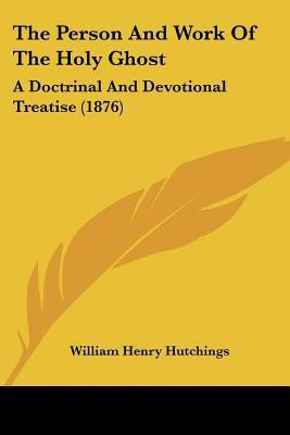 The Person And Work Of The Holy Ghost(English, Paperback, Hutchings William Henry)