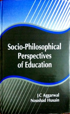 SOCIO-PHILOSOPHICAL PERSPECTIVES OF EDUCATION(English, Hardcover, J.C. AGGARWAL, NOUSHAD HUSAIN)