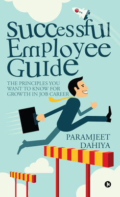 Successful Employee Guide  - The principles you want to know for growth in job career(English, Paperback, Paramjeet Dahiya)