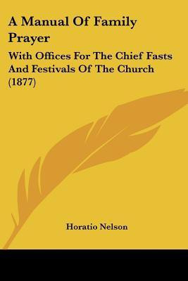 A Manual of Family Prayer(English, Paperback, Nelson Horatio Nelson)