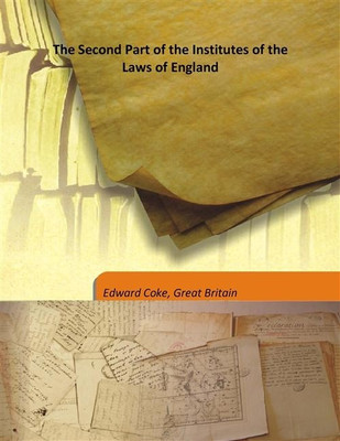 The Second Part Of The Institutes Of The Laws Of England(English, Hardcover, Edward Coke, Great Britain)
