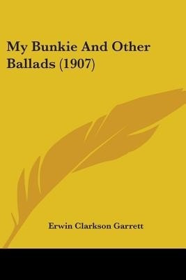 My Bunkie And Other Ballads (1907)(English, Paperback, Garrett Erwin Clarkson)
