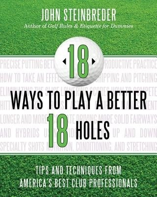 18 Ways to Play a Better 18 Holes(English, Paperback, Steinbreder John)