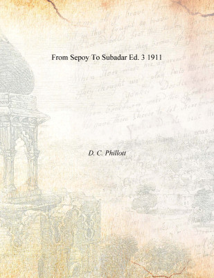 From Sepoy To Subadar Ed. 3 1911(English, Paperback, D. C. Phillott)
