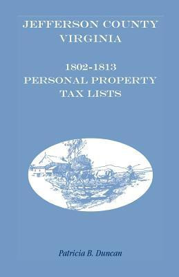 Jefferson County, [West] Virginia, 1802-1813 Personal Property Tax Lists(English, Paperback, Duncan Patricia B)