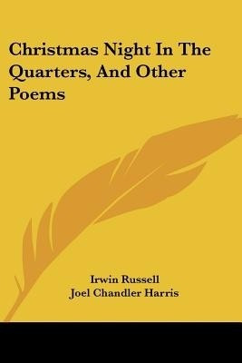 Christmas Night In The Quarters, And Other Poems(English, Paperback, Russell Irwin)
